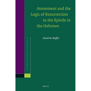 Atonement and the Logic of Resurrection in the Epistle to the Hebrews - by  David M Moffitt (Paperback) - 1 of 1