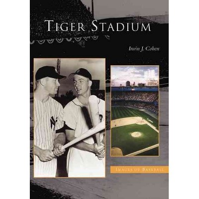 Tiger Stadium - by Irwin J. Cohen (Paperback)