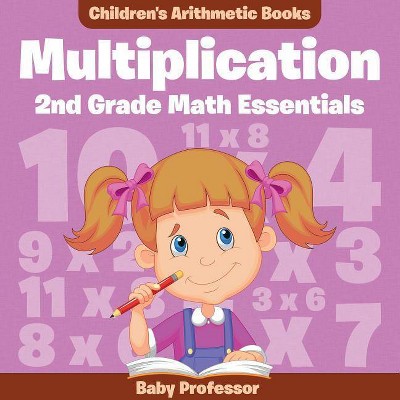 Multiplication 2Nd Grade Math Essentials - Children's Arithmetic Books - by  Baby Professor (Paperback)