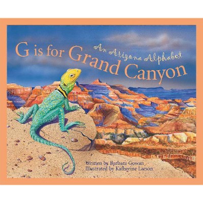 G Is for Grand Canyon - (Discover America State by State (Hardcover)) by  Barbara Gowan (Hardcover)