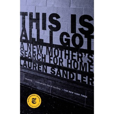 This Is All I Got - by  Lauren Sandler (Paperback)