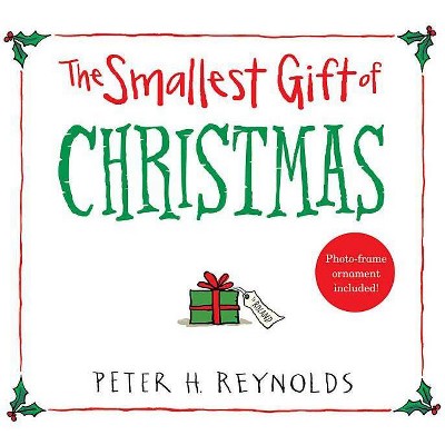 The Smallest Gift of Christmas - by  Peter H Reynolds (Hardcover)