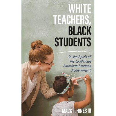 White Teachers, Black Students - by  Mack T Hines (Paperback)