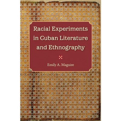 Racial Experiments in Cuban Literature and Ethnography - by  Emily A Maguire (Paperback)