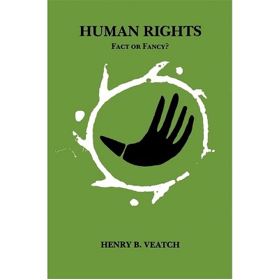 Human Rights: Fact Or Fancy? - By Henry B Veatch (paperback) : Target