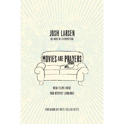 Movies Are Prayers - by  Josh Larsen (Paperback)