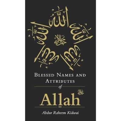 Blessed Names and Attributes of Allah - by  Abdur Raheem Kidwai (Hardcover)