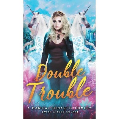 Double Trouble - (Magical Romantic Comedy (with a Body Count)) by  R J Blain (Paperback)