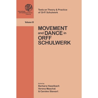 Movement and Dance in Orff Schulwerk - (Texts on Theory & Practice of Orff Schul) by  Barbara Haselbach & Verena Maschat & Carolee Stewart