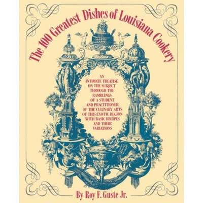 The 100 Greatest Dishes of Louisiana Cookery - by  Roy F Guste (Paperback)