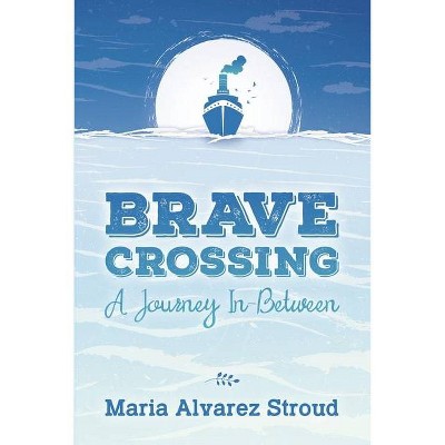 Brave Crossing - by  Maria Alvarez Stroud (Paperback)