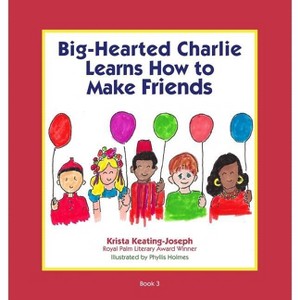 Big-Hearted Charlie Learns How to Make Friends - by  Krista Keating-Joseph (Paperback) - 1 of 1