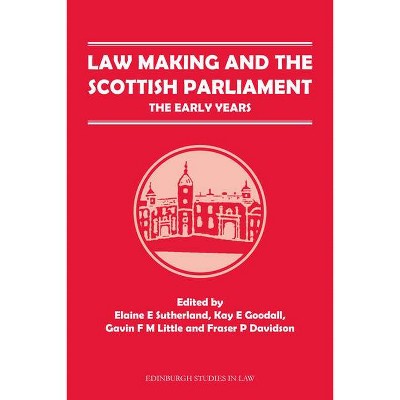 Law Making and the Scottish Parliament - (Edinburgh Studies in Law) by  Elaine E Sutherland & Kay E Goodall & Gavin F M Little & Fraser P Davidson