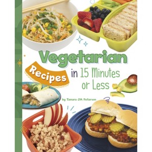 Vegetarian Recipes in 15 Minutes or Less - (15-Minute Foodie) by  Tamara Jm Peterson (Hardcover) - 1 of 1