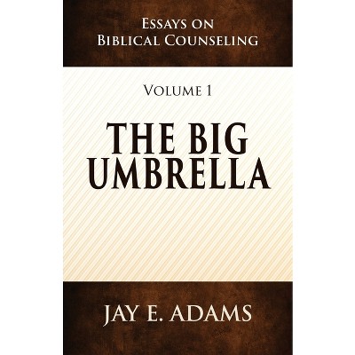 The Big Umbrella - (Essays on Biblical Counseling) by  Jay E Adams (Paperback)