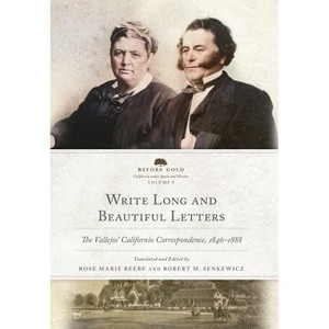 Write Long and Beautiful Letters - (Before Gold: California Under Spain and Mexico) by  Rose Marie Beebe & Robert M Senkewicz (Hardcover) - 1 of 1