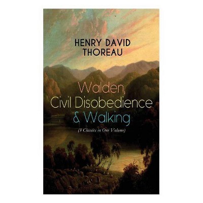 Walden, Civil Disobedience & Walking (3 Classics in One Volume) - by  Henry David Thoreau (Paperback)