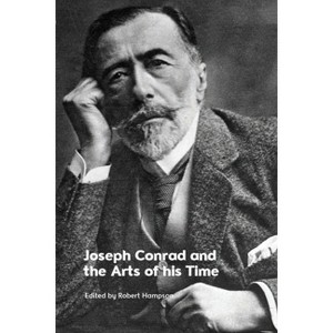 Joseph Conrad and the Arts of His Time - by  Robert Hampson (Hardcover) - 1 of 1