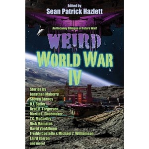 Weird World War IV - by  Sean Patrick Hazlett (Paperback) - 1 of 1