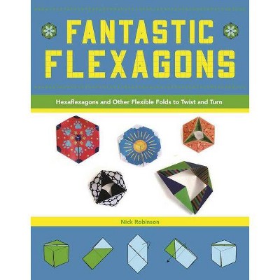 Fantastic Flexagons - by  Nick Robinson (Paperback)