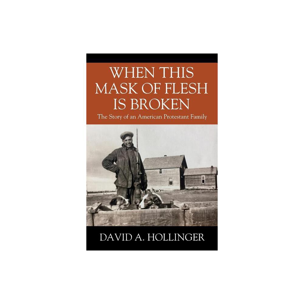 When this Mask of Flesh is Broken - by David A Hollinger (Paperback)