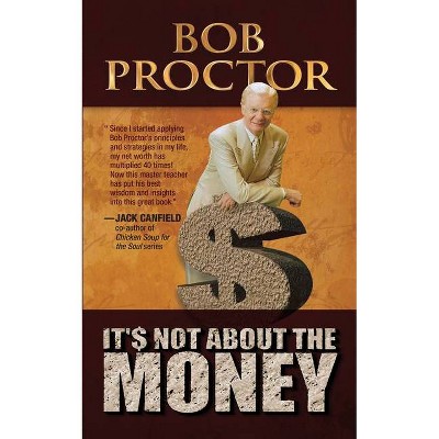 It's Not about the Money - by  Bob Proctor (Paperback)