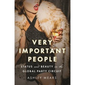 Very Important People - by  Ashley Mears (Hardcover) - 1 of 1