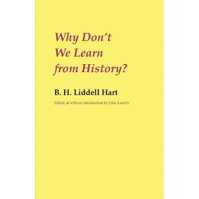 Why Don't We Learn from History? - by  B H Liddell Hart & Giles Laurén (Paperback)