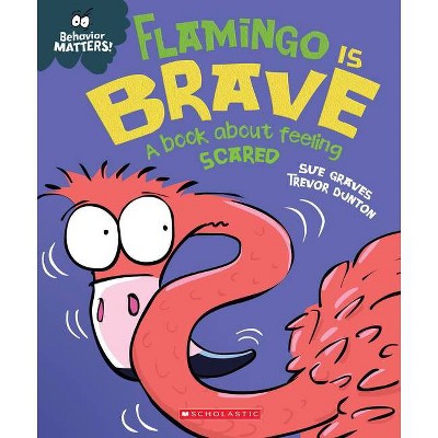 Flamingo Is Brave (Behavior Matters) (Library Edition) - by  Sue Graves (Hardcover)