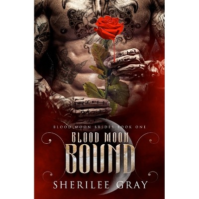 Blood Moon Bound - (Blood Moon Brides) 2nd Edition by  Sherilee Gray (Paperback)
