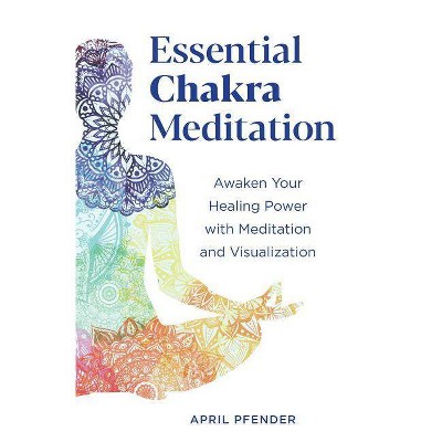 Essential Chakra Meditation - by  April Pfender (Paperback)