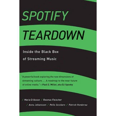 Spotify Teardown - (Mit Press) by  Maria Eriksson & Rasmus Fleischer & Anna Johansson & Pelle Snickars & Patrick Vonderau (Paperback)