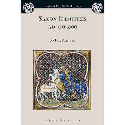 Saxon Identities, Ad 150-900 - (Studies in Early Medieval History) by  Robert Flierman (Hardcover)