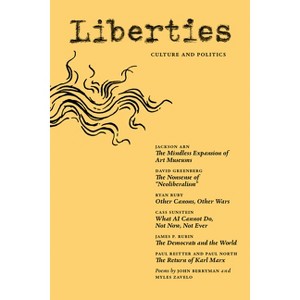 Liberties Journal of Culture & Politics - by  Jackson Arn & David Greenberg & Ryan Ruby (Paperback) - 1 of 1