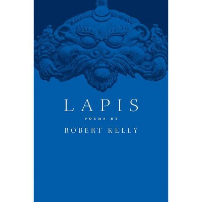 Lapis - by  Robert Kelly (Paperback)