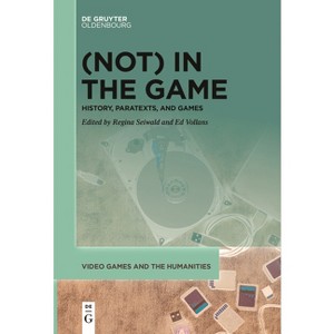 (Not) in the Game - (Video Games and the Humanities) by  Regina Seiwald & Edwin Vollans (Paperback) - 1 of 1