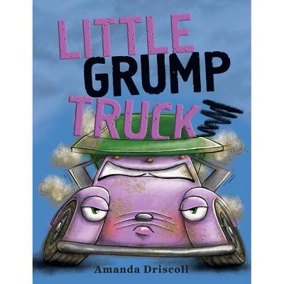 Little Grump Truck - by  Amanda Driscoll (Hardcover)