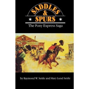 Saddles and Spurs - (Bison Book S) by  Raymond W Settle & Mary Lund Settle (Paperback) - 1 of 1