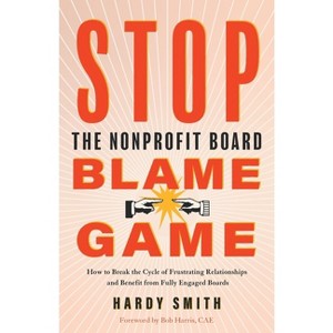 Stop the Nonprofit Board Blame Game - by  Hardy Smith (Paperback) - 1 of 1