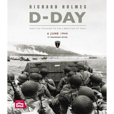 D-Day - by  Richard Holmes (Hardcover)