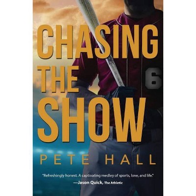 Chasing the Show - by  Pete Hall (Paperback)