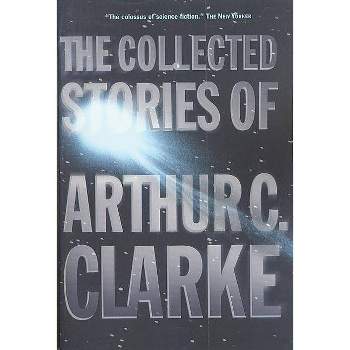 The Collected Stories of Arthur C. Clarke - by  Arthur C Clarke (Paperback)