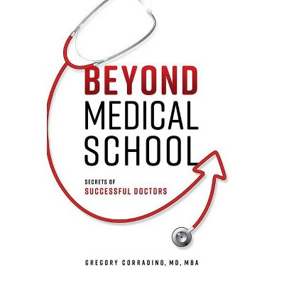 Beyond Medical School - by  Gregory Corradino (Paperback)