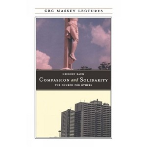 Compassion and Solidarity - (CBC Massey Lectures) 2nd Edition by  Gregory Baum (Paperback) - 1 of 1