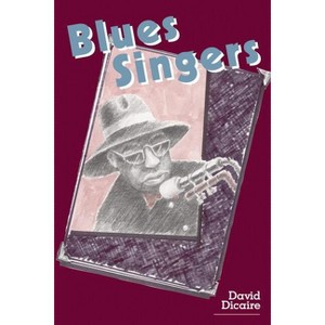Blues Singers - by  David Dicaire (Paperback) - 1 of 1