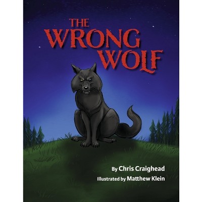 The Wrong Wolf - by  Chris Craighead (Paperback)