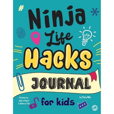 Ninja Life Hacks Journal for Kids - (Ninja Life Hacks Activity Books) by  Mary Nhin & Grow Grit Press (Hardcover)