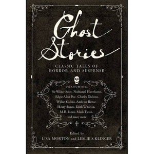 Ghost Stories - Annotated by  Leslie S Klinger & Lisa Morton (Paperback) - 1 of 1