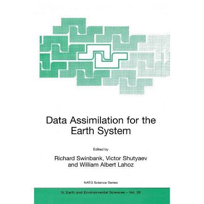 Data Assimilation for the Earth System - (NATO Science Series: IV:) by  Richard Swinbank & Victor Shutyaev & William Albert Lahoz (Paperback)