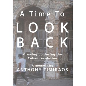 A Time To Look Back - by  Anthony Timiraos (Hardcover) - 1 of 1